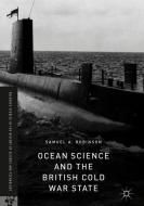 Ocean Science and the British Cold War State di Samuel A. Robinson edito da Springer-Verlag GmbH