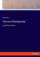 The Luck of Roaring Camp di Bret Harte edito da hansebooks