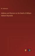 Address and Sermon on the Death of William Abelard Reynolds di M. Anderson edito da Outlook Verlag