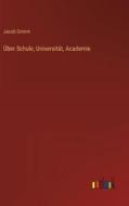 Über Schule, Universität, Academie di Jacob Grimm edito da Outlook Verlag