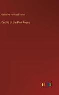 Cecilia of the Pink Roses di Katharine Haviland-Taylor edito da Outlook Verlag