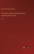 Lives of the most eminent literary and scientific men of France di Mary Wollstonecraft Shelley edito da Outlook Verlag