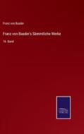 Franz von Baader's Sämmtliche Werke di Franz Von Baader edito da Salzwasser-Verlag