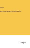 Pike County Ballads and Other Pieces di John Hay edito da Anatiposi Verlag