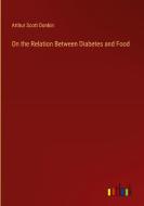 On the Relation Between Diabetes and Food di Arthur Scott Donkin edito da Outlook Verlag