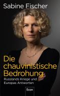 Die chauvinistische Bedrohung di Sabine Fischer edito da Econ Verlag