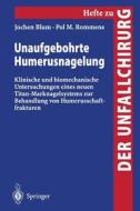 Unaufgebohrte Humerusnagelung di Jochen Blum, Pol M. Rommens edito da Springer Berlin Heidelberg