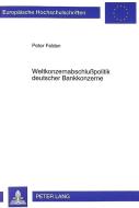 Weltkonzernabschlußpolitik deutscher Bankkonzerne di Peter Felden edito da Lang, Peter GmbH