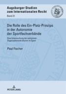 Die Rolle des Ein-Platz-Prinzips in der Autonomie der Sportfachverbände di Paul Fischer edito da Lang, Peter GmbH