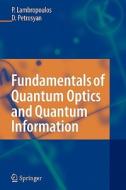 Fundamentals of Quantum Optics and Quantum Information di Peter Lambropoulos, David Petrosyan edito da Springer Berlin Heidelberg