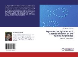 Reproductive Systems of 3 Species of fishes of the Family: Cyprinidae di Md. Mustafizur Rahman edito da LAP Lambert Academic Publishing