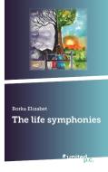 The life symphonies di Borka Elizabet edito da united p.c. Verlag