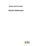 Historic Waterways di Reuben Gold Thwaites edito da Outlook Verlag