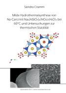 Milde Hydrothermalsynthese von Na-Cancrinit Na8[AlSiO4]6(NO3)2(H2O)4 bei 60 °C und Untersuchungen zur thermischen Stabil di Sandra Cramm edito da Books on Demand