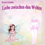Liebe zwischen den Welten di Rosemarie Eichmüller edito da Books on Demand