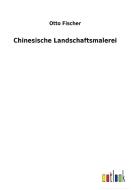 Chinesische Landschaftsmalerei di Otto Fischer edito da Outlook Verlag