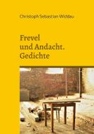 Frevel und Andacht di Christoph Sebastian Widdau edito da Books on Demand