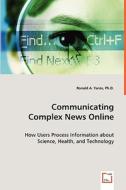 Communicating Complex News Online di Ronald A. Yaros edito da VDM Verlag Dr. Müller e.K.