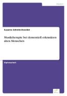 Musiktherapie bei dementiell erkrankten alten Menschen di Susanne Schmitz-Dowidat edito da Diplom.de