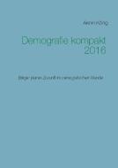 Demografie kompakt 2016 di Armin König edito da Books on Demand