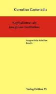 Kapitalismus als imaginäre Institution di Cornelius Castoriadis edito da Edition AV, Verlag