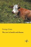 The cow in health and disease di George Conn edito da Vero Verlag