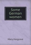 Some German Women di Mary Hargrave edito da Book On Demand Ltd.