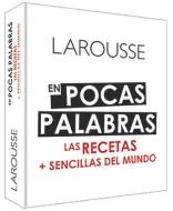 En Pocas Palabras: Las Recetas + Sencillas del Mundo di Ediciones Larousse edito da LAROUSSE EDICIONES