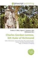 Charles Gordon-lennox, 6th Duke Of Richmond edito da Alphascript Publishing