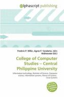 College Of Computer Studies - Central Philippine University edito da Alphascript Publishing