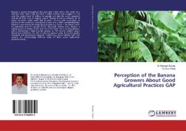 Perception of the Banana Growers About Good Agricultural Practices GAP di Dr Hemant Borate, Dr Arun Patel edito da LAP Lambert Academic Publishing