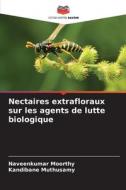 Nectaires extrafloraux sur les agents de lutte biologique di Naveenkumar Moorthy, Kandibane Muthusamy edito da Editions Notre Savoir