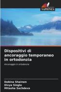 Dispositivi di ancoraggio temporaneo in ortodonzia di Debina Shairem, Divya Singla, Mitasha Sachdeva edito da Edizioni Sapienza