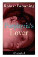 Porphyria's Lover (Unabridged): A Psychological Poem from one of the most important Victorian poets and playwrights, reg di Robert Browning edito da E ARTNOW