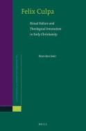 Felix Culpa: Ritual Failure and Theological Innovation in Early Christianity di Peter-Ben Smit edito da BRILL ACADEMIC PUB
