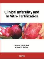 Clinical Infertility and In Vitro Fertilization di Botros R. M. B. Rizk edito da Jaypee Brothers Medical Publishers Pvt Ltd
