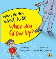 WHAT DO YOU WANT TO BE WHEN YOU GROW UP? di Jerry Pinto edito da Talking Cub