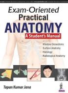 Exam-Oriented Practical Anatomy di Tapan Kumar Jana edito da Jaypee Brothers Medical Publishers