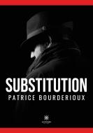 Substitution di Patrice Bourderioux edito da Le Lys Bleu