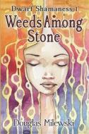 Weeds Among Stone di Milewski Douglas Milewski edito da Independently Published