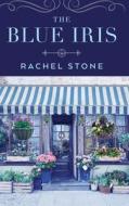 The Blue Iris di Rachel Stone edito da KOEHLER BOOKS
