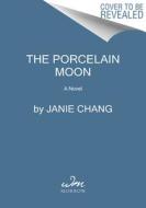 The Porcelain Moon di Janie Chang edito da WILLIAM MORROW