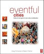 Eventful Cities: Cultural Management and Urban Revitalisation di Greg Richards, Robert Palmer edito da Butterworth-Heinemann