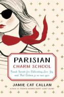 Parisian Charm School di Jamie Cat Callan edito da Penguin Putnam Inc