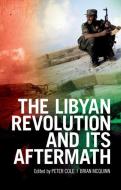 The Libyan Revolution and Its Aftermath di Peter Cole edito da OXFORD UNIV PR