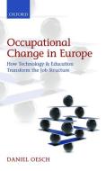 Occupational Change in Europe: How Technology and Education Transform the Job Structure di Daniel Oesch edito da OXFORD UNIV PR