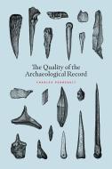 The Quality of the Archaeological Record di Charles Perreault edito da University of Chicago Press