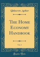 The Home Economy Handbook, Vol. 2 (Classic Reprint) di Unknown Author edito da Forgotten Books