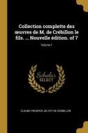 Collection Complette Des Oeuvres de M. de Crébillon Le Fils. ... Nouvelle Édition. of 7; Volume 1 di Claude Prosper Jolyot De Crebillon edito da WENTWORTH PR