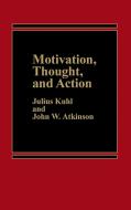 Motivation, Thought, and Action di John Atkinson, Julius Kuhl edito da Praeger